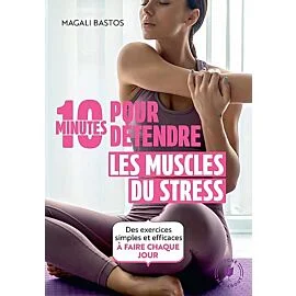 10 MINUTES POUR DETENDRE LES MUSCLES DU STRESS